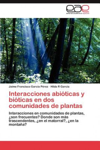 Knjiga Interacciones Abioticas y Bioticas En DOS Comunidades de Plantas Jaime Francisco García Pérez