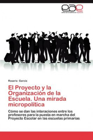 Книга Proyecto y La Organizacion de La Escuela. Una Mirada Micropolitica Rosario García