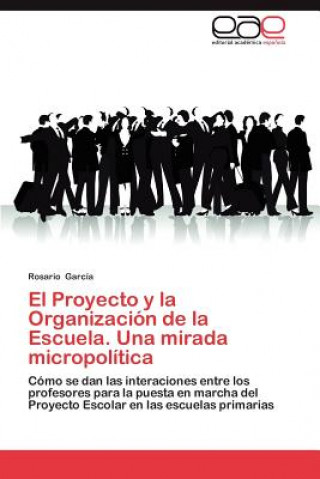 Book Proyecto y La Organizacion de La Escuela. Una Mirada Micropolitica Rosario García