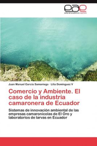 Könyv Comercio y Ambiente. El caso de la industria camaronera de Ecuador Juan Manuel García Samaniego