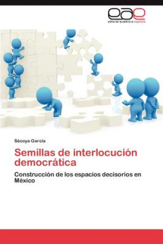 Könyv Semillas de Interlocucion Democratica Sécoya Garcia