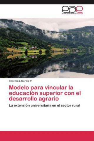 Könyv Modelo para vincular la educacion superior con el desarrollo agrario Yecenia L García V