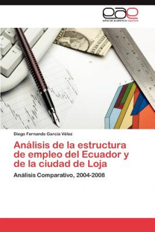 Kniha Analisis de la estructura de empleo del Ecuador y de la ciudad de Loja Diego Fernando García Vélez