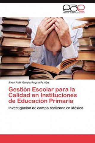 Книга Gestion Escolar para la Calidad en Instituciones de Educacion Primaria Jihan Ruth García-Poyato Falcón