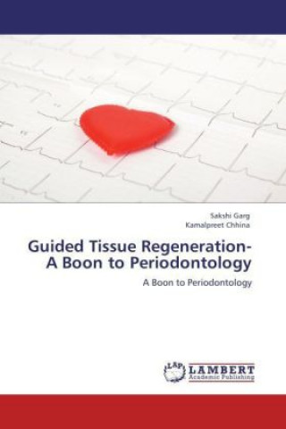 Kniha Guided Tissue Regeneration- A Boon to Periodontology Sakshi Garg