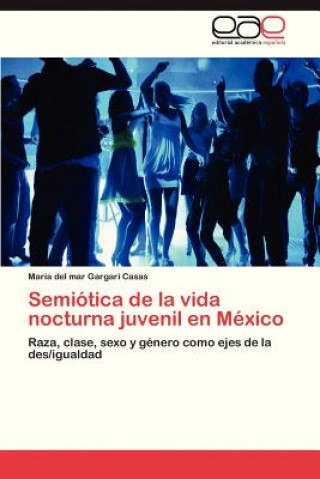 Carte Semiotica de la vida nocturna juvenil en Mexico María del mar Gargari Casas