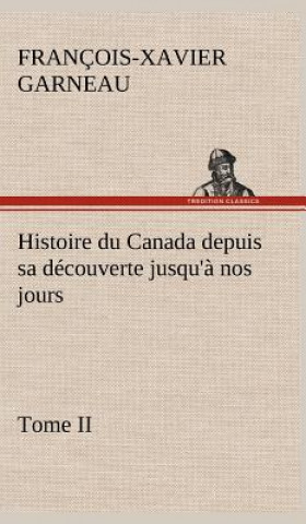 Carte Histoire du Canada depuis sa decouverte jusqu'a nos jours. Tome II F.-X. (François-Xavier) Garneau