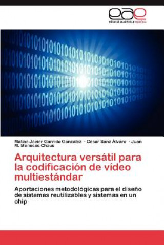 Kniha Arquitectura Versatil Para La Codificacion de Video Multiestandar Matías Javier Garrido González