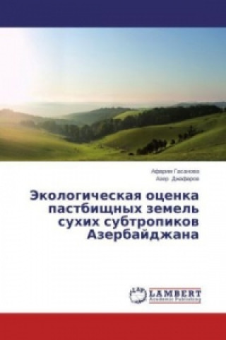 Kniha Ekologicheskaya otsenka pastbishchnykh zemel' sukhikh subtropikov Azerbaydzhana Afarim Gasanova