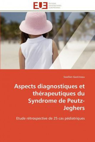 Knjiga Aspects Diagnostiques Et Th rapeutiques Du Syndrome de Peutz-Jeghers Swellen Gastineau