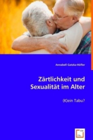 Knjiga Zärtlichkeit und Sexualität im Alter Annabell Gatzka-Höfler