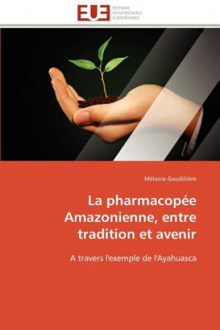 Kniha pharmacopee amazonienne, entre tradition et avenir Gaudilliere-M
