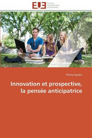 Kniha Innovation Et Prospective, La Pens e Anticipatrice Thierry Gaudin
