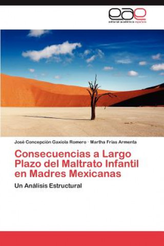 Buch Consecuencias a Largo Plazo del Maltrato Infantil en Madres Mexicanas José Concepción Gaxiola Romero