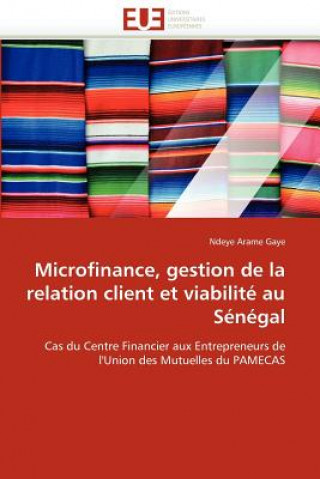 Kniha Microfinance, Gestion de la Relation Client Et Viabilit  Au S n gal Ndeye Arame Gaye
