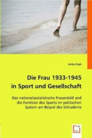Kniha Die Frau 1933-1945 in Sport und Gesellschaft Janka Gayk