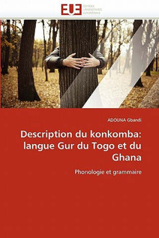 Kniha Description Du Konkomba: Langue Gur Du Togo Et Du Ghana Adouna Gbandi