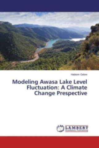 Kniha Modeling Awasa Lake Level Fluctuation: A Climate Change Prespective Habtom Gebre