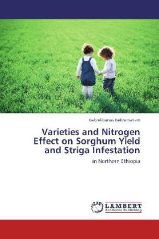 Książka Varieties and Nitrogen Effect on Sorghum Yield and Striga Infestation Gebrelibanos Gebremariam