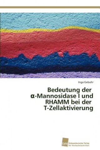 Kniha Bedeutung der &#945;-Mannosidase I und RHAMM bei der T-Zellaktivierung Inga Gebuhr