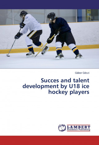 Kniha Succes and talent development by U18 ice hockey players Gábor Géczi