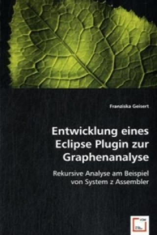 Könyv Entwicklung eines Eclipse Plugin zur Graphenanalyse Franziska Geisert