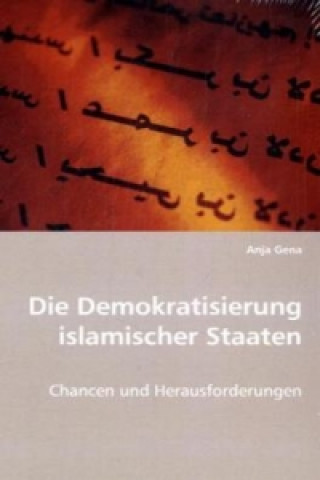 Kniha Die Demokratisierung islamischer Staaten Anja Gena