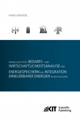 Книга Modellgestutzte Bedarfs- und Wirtschaftlichkeitsanalyse von Energiespeichern zur Integration erneuerbarer Energien in Deutschland Fabio Genoese