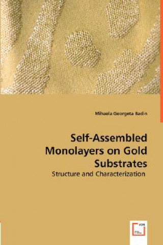 Kniha Self-Assembled Monolayers on Gold Substrates - Structure and Characterization Mihaela G. Georgata