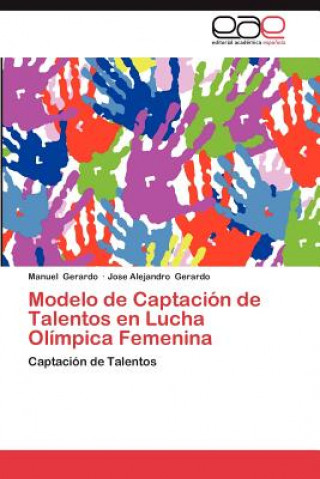 Könyv Modelo de Captacion de Talentos En Lucha Olimpica Femenina Manuel Gerardo