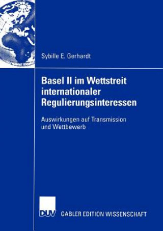 Carte Basel II im Wettstreit Internationaler Regulierungsinteressen Sybille E. Gerhardt