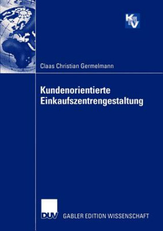 Könyv Kundenorientierte Einkaufszentrengestaltung Claas Chr. Germelmann