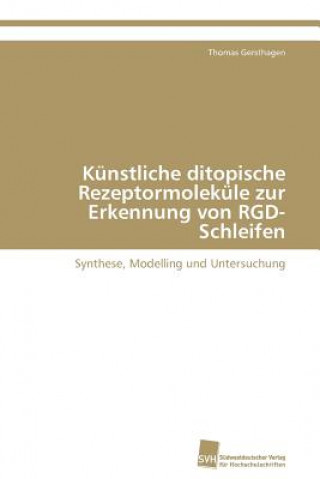 Book Kunstliche ditopische Rezeptormolekule zur Erkennung von RGD-Schleifen Thomas Gersthagen