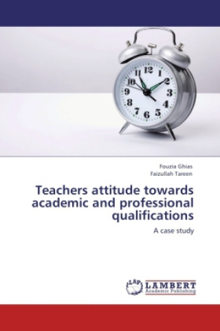 Book Teachers attitude towards academic and professional qualifications Fouzia Ghias