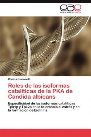 Kniha Roles de las isoformas cataliticas de la PKA de Candida albicans Romina Giacometti