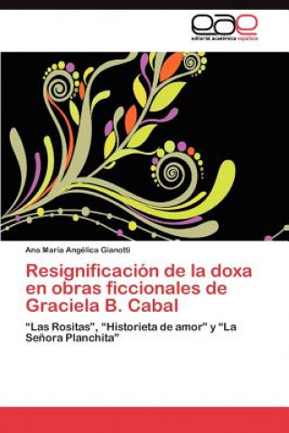 Книга Resignificacion de la doxa en obras ficcionales de Graciela B. Cabal Ana María Angélica Gianotti