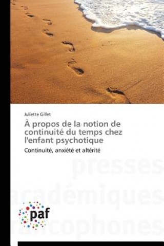 Kniha A Propos de la Notion de Continuite Du Temps Chez l'Enfant Psychotique Juliette Gillet