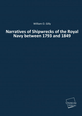 Livre Narratives of Shipwrecks of the Royal Navy between 1793 and 1849 William O. Gilly