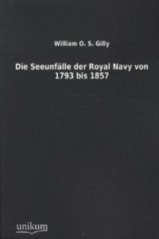 Kniha Die Seeunfälle der Royal Navy von 1793 bis 1857 William O. S. Gilly