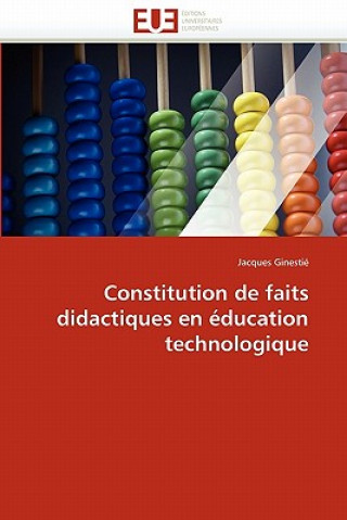 Книга Constitution de faits didactiques en education technologique Jacques Ginestié