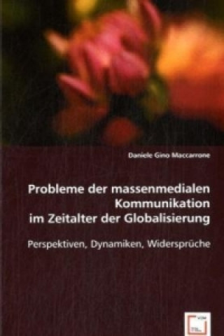Book Probleme der Massenmedialen Kommunikation im Zeitalter der Globalisierung Daniele Gino