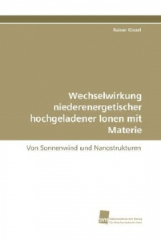 Книга Wechselwirkung niederenergetischer hochgeladener Ionen mit Materie Rainer Ginzel