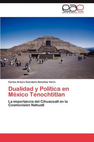 Kniha Dualidad y Politica en Mexico Tenochtitlan Carlos Arturo Giordano Sánchez Verín
