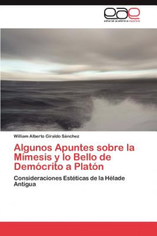 Livre Algunos Apuntes sobre la Mimesis y lo Bello de Democrito a Platon William A. Giraldo Sánchez