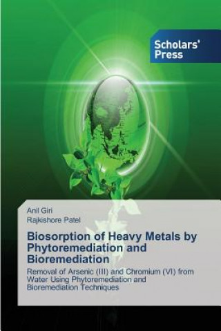 Livre Biosorption of Heavy Metals by Phytoremediation and Bioremediation Anil Giri