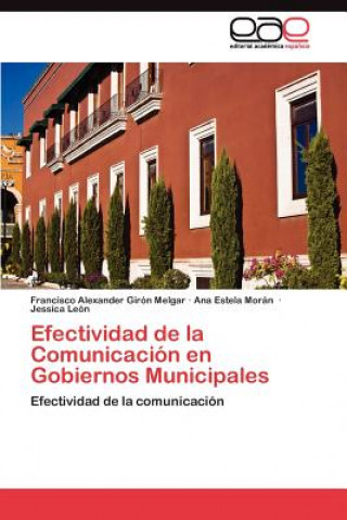 Könyv Efectividad de la Comunicacion en Gobiernos Municipales Francisco Alexander Girón Melgar