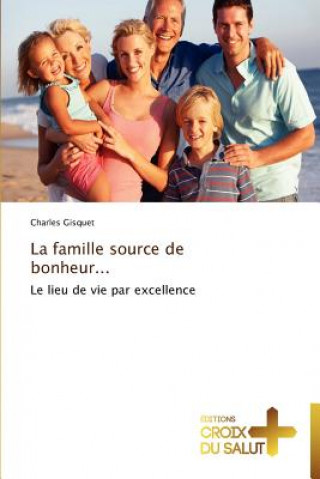 Könyv La famille source de bonheur... Charles Gisquet