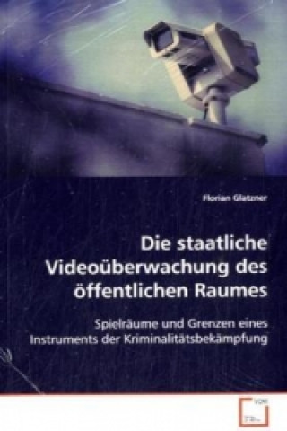 Libro Die staatliche Videoüberwachung des öffentlichen Raumes Florian Glatzner