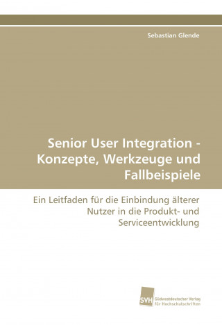 Kniha Senior User Integration - Konzepte, Werkzeuge und Fallbeispiele Sebastian Glende