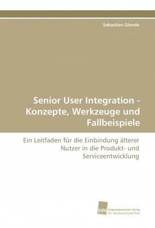 Książka Senior User Integration - Konzepte, Werkzeuge und Fallbeispiele Sebastian Glende